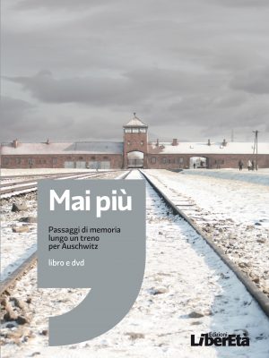 Mai più - Passaggi di memoria lungo un treno per Auschwitz
