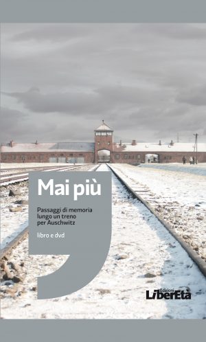 Mai più - Passaggi di memoria lungo un treno per Auschwitz
