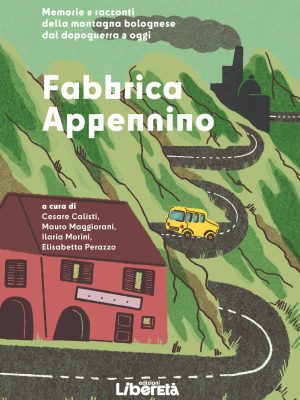 Fabbrica Appennino. Memorie e racconti della montagna bolognese dal dopoguerra a oggi