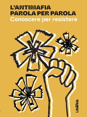 L’antimafia parola per parola. Conoscere per resistere
