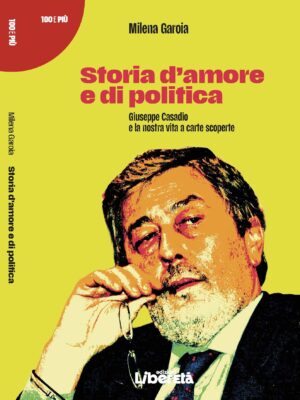 Storia d’amore e di politica. Giuseppe Casadio e la nostra vita a carte scoperte