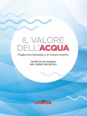 Il valore dell'acqua. Puglia tra memoria e un futuro incerto